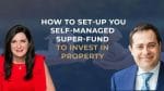 How to set up your Self-Managed Super Fund to invest in property | Ask Dominique | Sept 2018